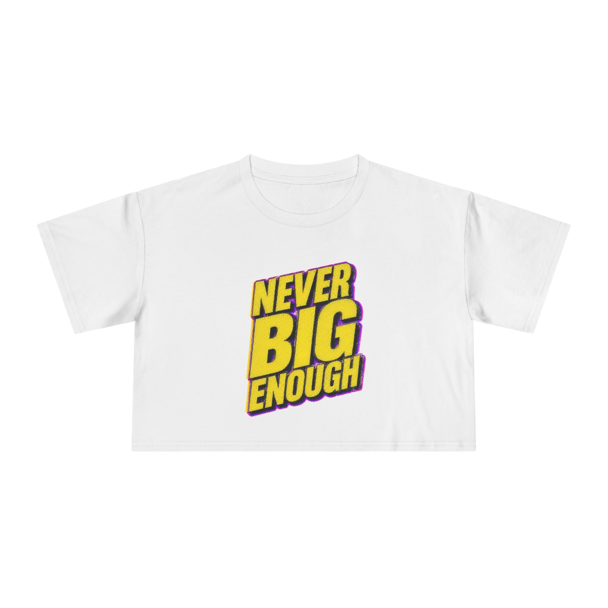 Never Big Enough | Crop Tee