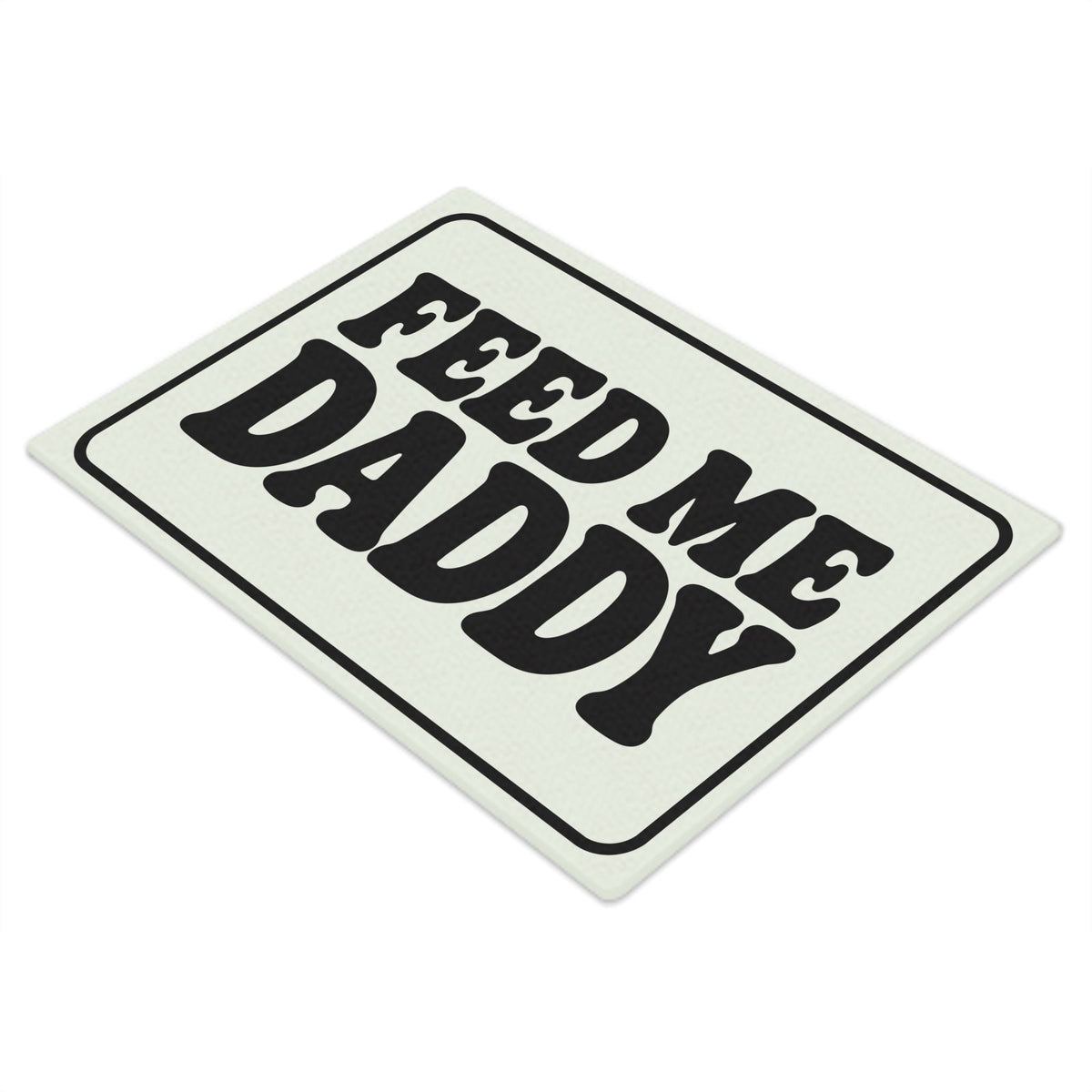 Feed Me Daddy Mono | Glass Chopping Board