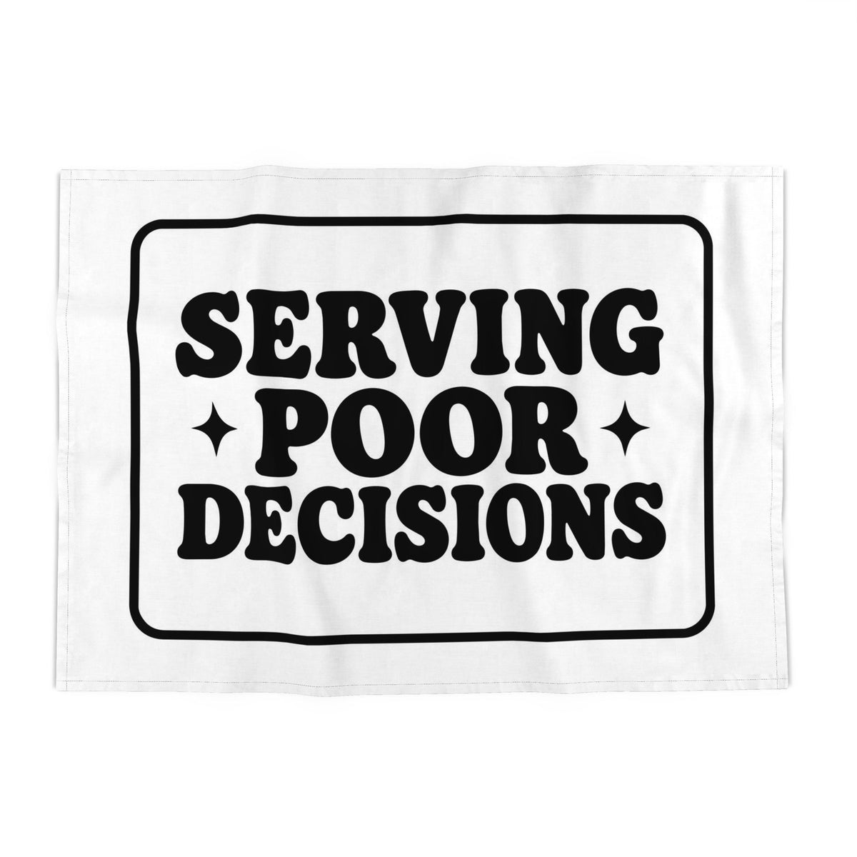 Tea Towels | Serving Poor Decisions Mono