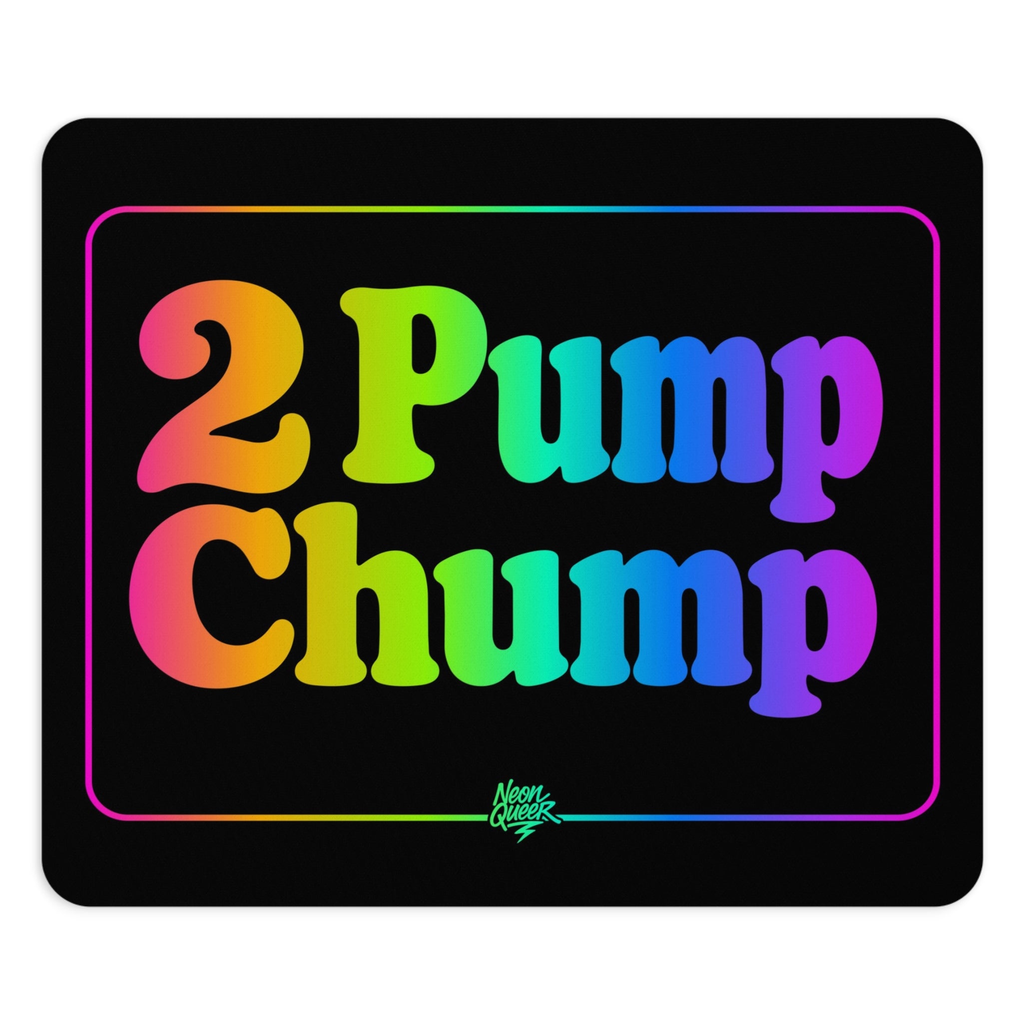 Queer Quotes: 2 Pump Chump | Mouse Pad