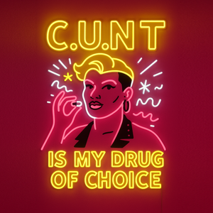 Cunt is my drug of choice