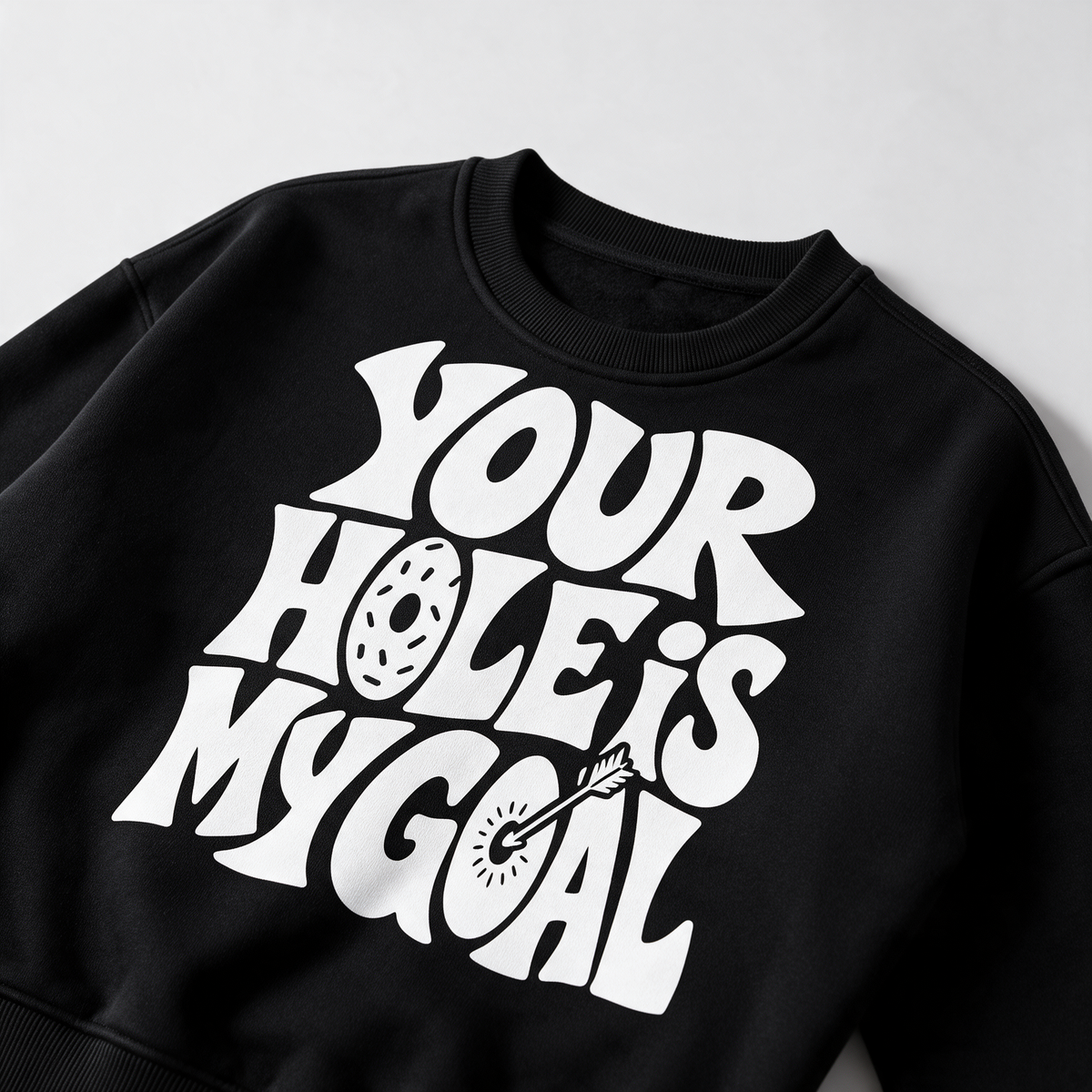 Your Hole Is My Goal | Fleeced Sweatshirt